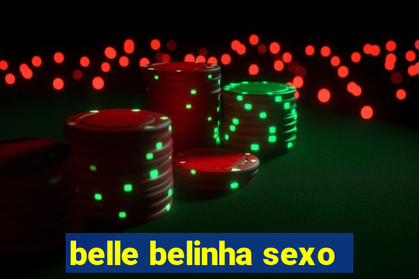 belle belinha sexo